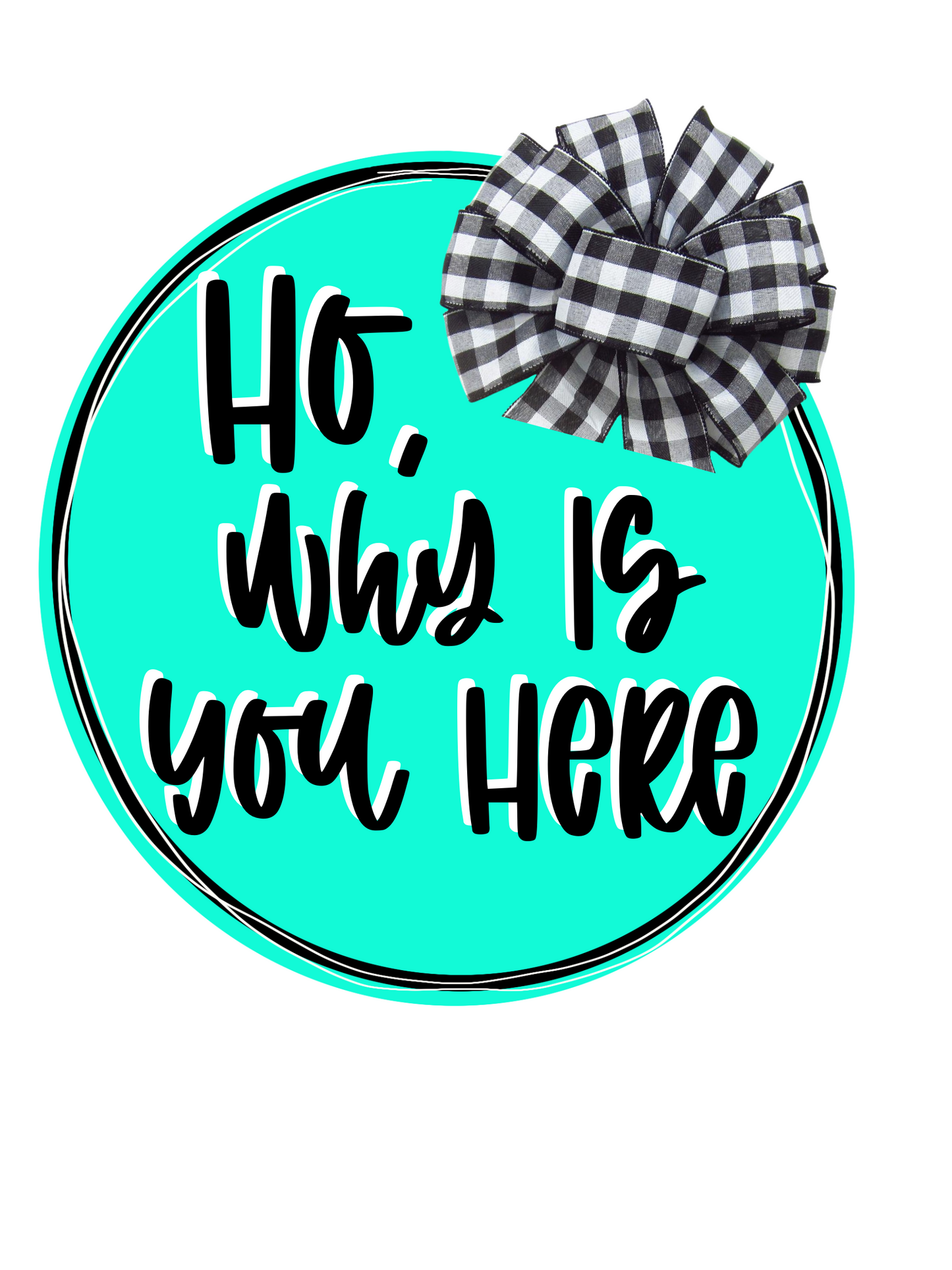 Why Is You Here Door Hanger -Preorder